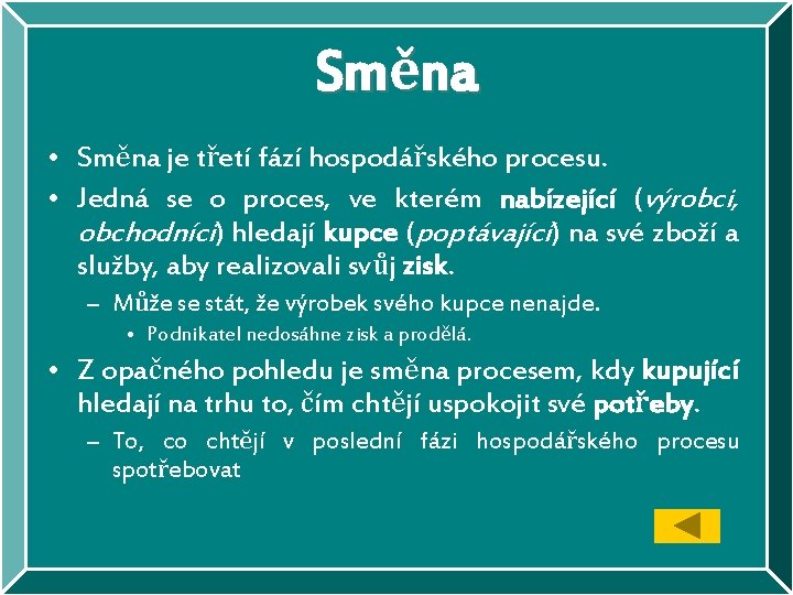 Směna • Směna je třetí fází hospodářského procesu. • Jedná se o proces, ve