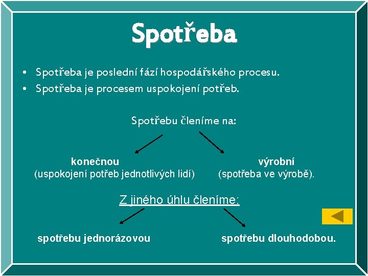 Spotřeba • Spotřeba je poslední fází hospodářského procesu. • Spotřeba je procesem uspokojení potřeb.