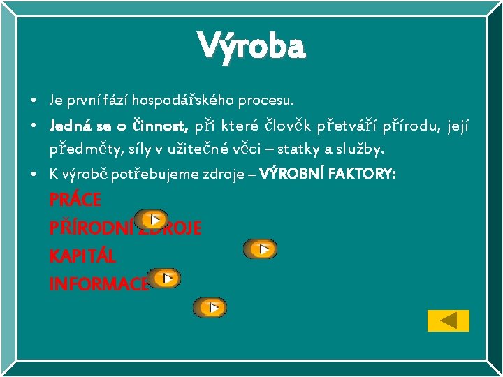 Výroba • Je první fází hospodářského procesu. • Jedná se o činnost, při které