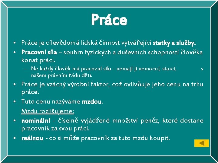 Práce • Práce je cílevědomá lidská činnost vytvářející statky a služby. • Pracovní síla