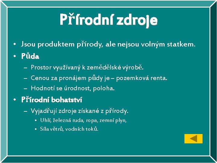 Přírodní zdroje • Jsou produktem přírody, ale nejsou volným statkem. • Půda – Prostor