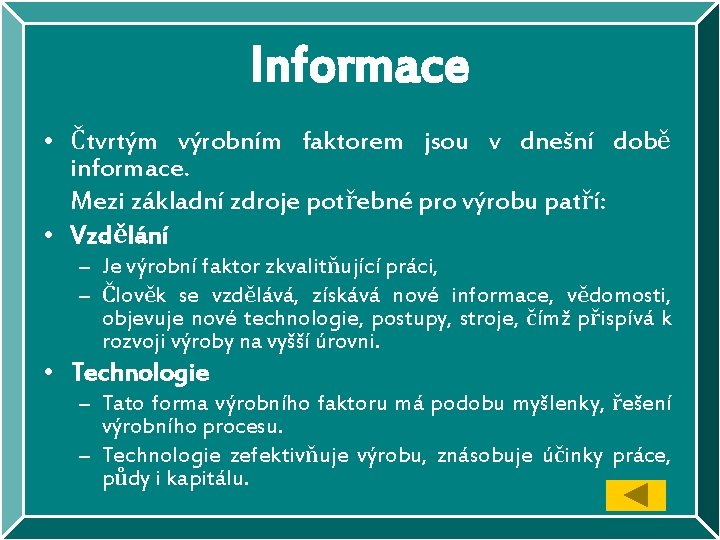 Informace • Čtvrtým výrobním faktorem jsou v dnešní době informace. Mezi základní zdroje potřebné