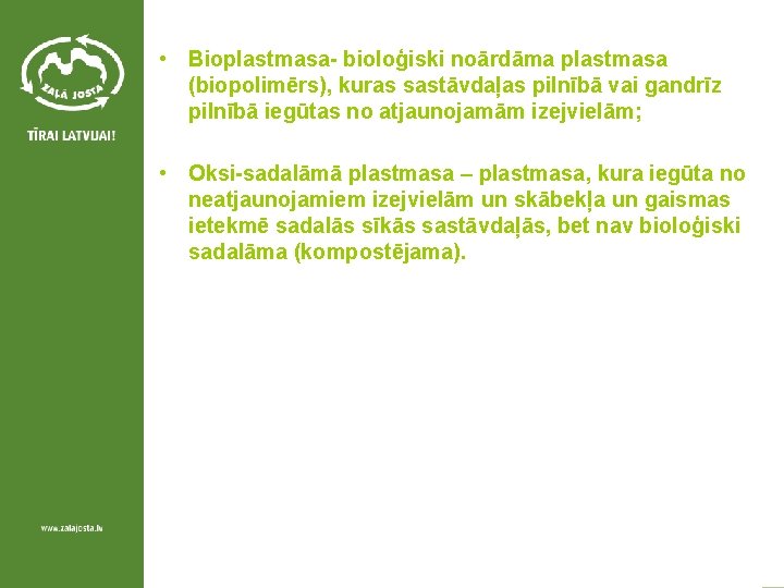  • Bioplastmasa- bioloģiski noārdāma plastmasa (biopolimērs), kuras sastāvdaļas pilnībā vai gandrīz pilnībā iegūtas