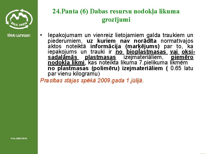 24. Panta (6) Dabas resursu nodokļa likuma grozījumi • Iepakojumam un vienreiz lietojamiem galda