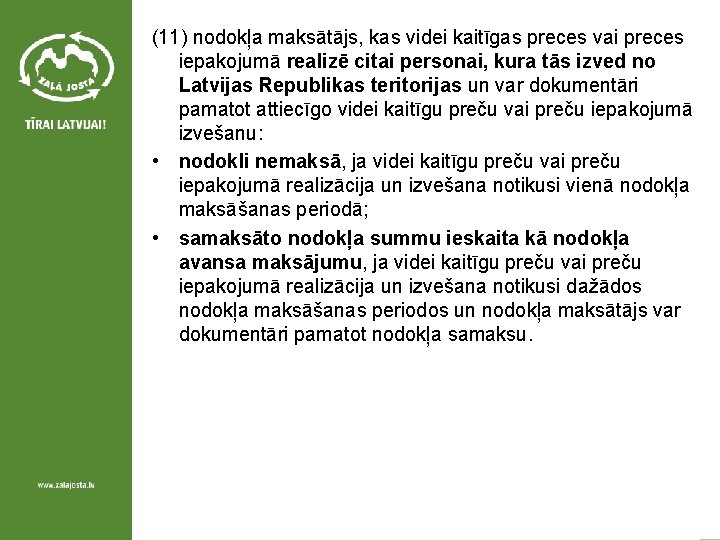 (11) nodokļa maksātājs, kas videi kaitīgas preces vai preces iepakojumā realizē citai personai, kura