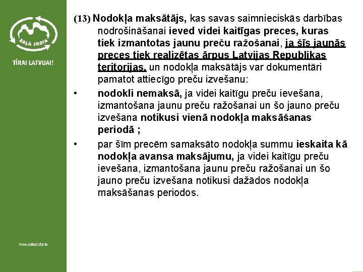 (13) Nodokļa maksātājs, kas savas saimnieciskās darbības nodrošināšanai ieved videi kaitīgas preces, kuras tiek