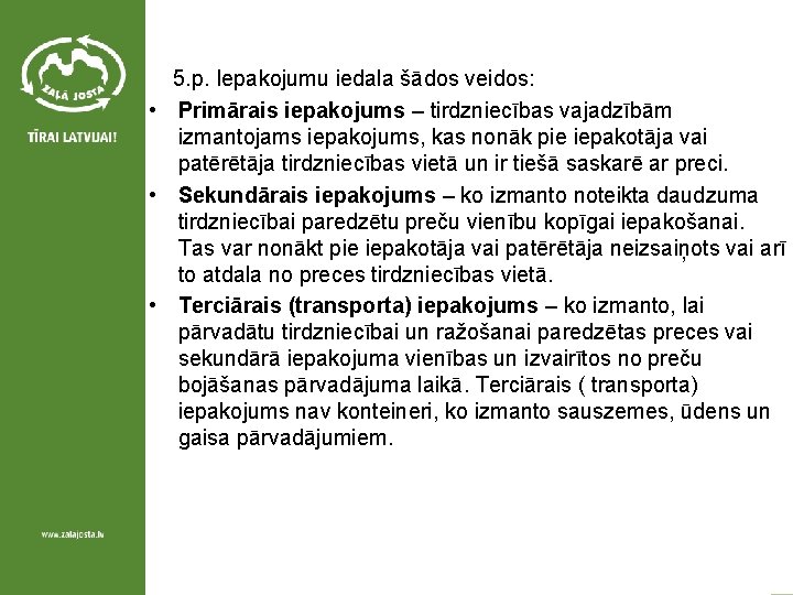 5. p. Iepakojumu iedala šādos veidos: • Primārais iepakojums – tirdzniecības vajadzībām izmantojams iepakojums,