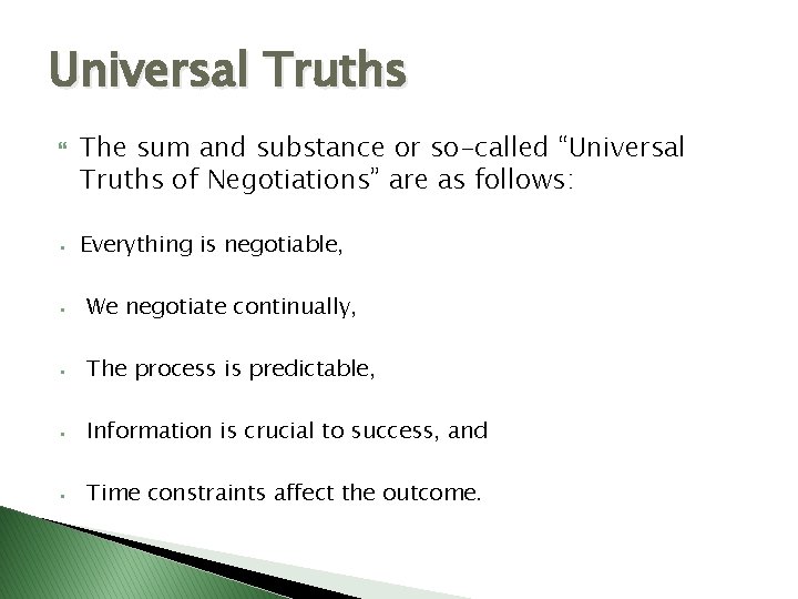 Universal Truths • The sum and substance or so-called “Universal Truths of Negotiations” are