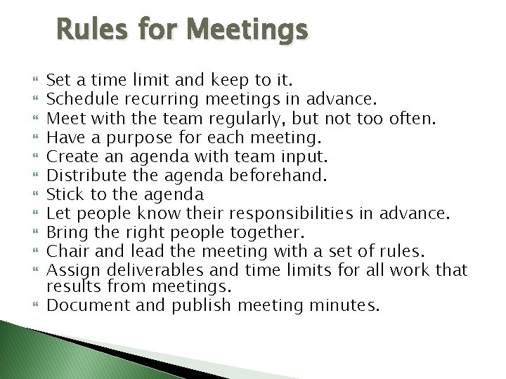 Rules for Meetings Set a time limit and keep to it. Schedule recurring meetings