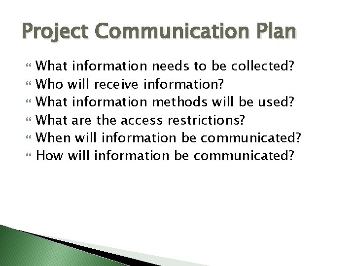 Project Communication Plan What information needs to be collected? Who will receive information? What