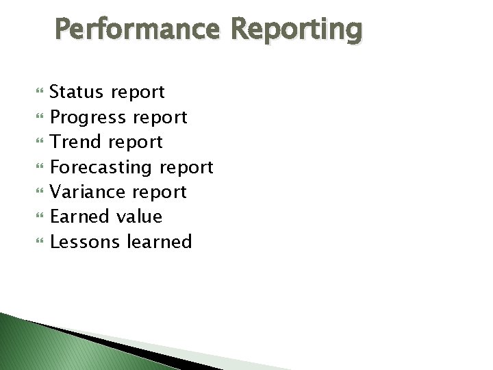 Performance Reporting Status report Progress report Trend report Forecasting report Variance report Earned value