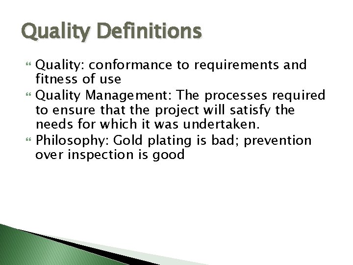 Quality Definitions Quality: conformance to requirements and fitness of use Quality Management: The processes