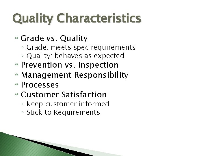 Quality Characteristics Grade vs. Quality ◦ Grade: meets spec requirements ◦ Quality: behaves as