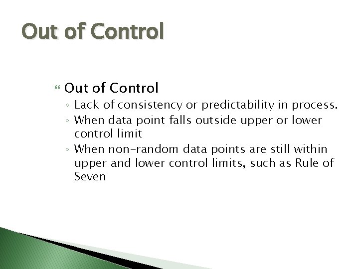 Out of Control ◦ Lack of consistency or predictability in process. ◦ When data