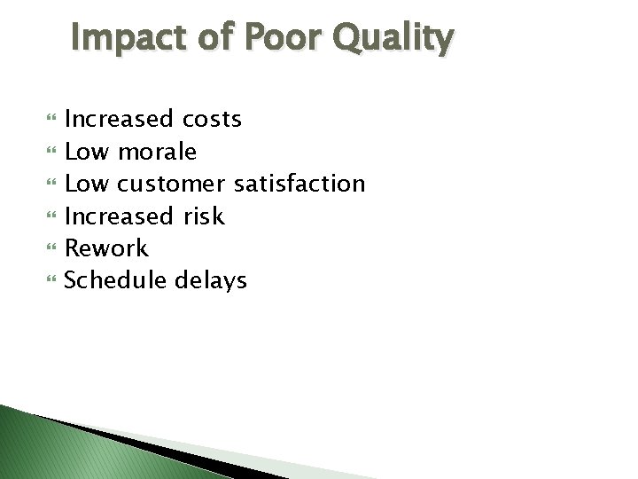 Impact of Poor Quality Increased costs Low morale Low customer satisfaction Increased risk Rework