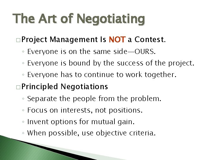 The Art of Negotiating � Project Management Is NOT a Contest. ◦ Everyone is