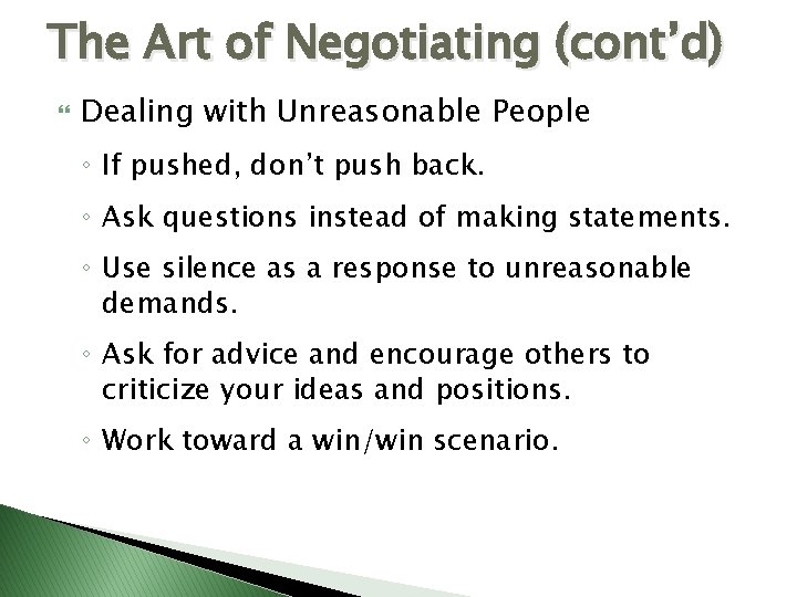 The Art of Negotiating (cont’d) Dealing with Unreasonable People ◦ If pushed, don’t push