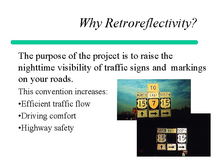 Why Retroreflectivity? The purpose of the project is to raise the nighttime visibility of