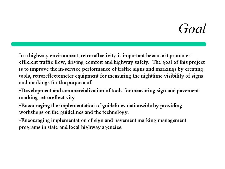 Goal In a highway environment, retroreflectivity is important because it promotes efficient traffic flow,