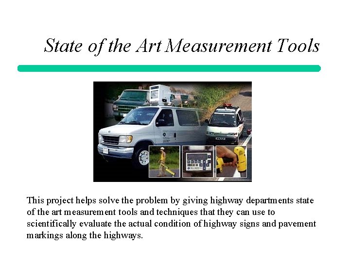 State of the Art Measurement Tools This project helps solve the problem by giving
