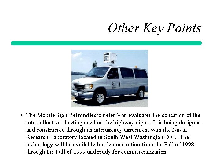 Other Key Points • The Mobile Sign Retroreflectometer Van evaluates the condition of the