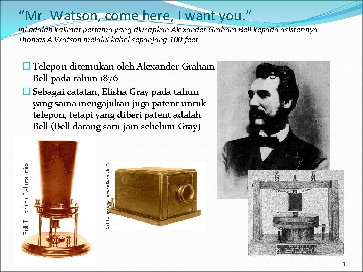 “Mr. Watson, come here, I want you. ” Ini adalah kalimat pertama yang diucapkan