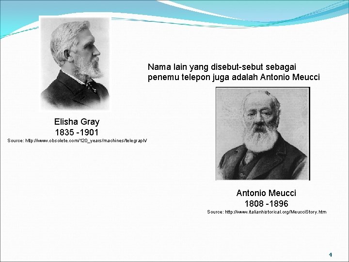 Nama lain yang disebut-sebut sebagai penemu telepon juga adalah Antonio Meucci Elisha Gray 1835