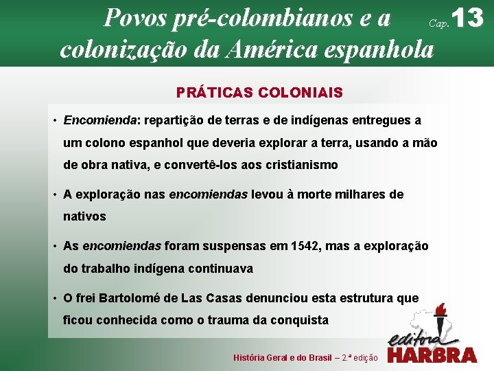 Povos pré-colombianos e a Cap. 13 colonização da América espanhola PRÁTICAS COLONIAIS • Encomienda: