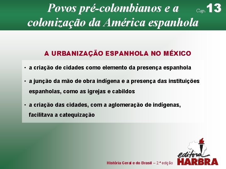 Povos pré-colombianos e a Cap. 13 colonização da América espanhola A URBANIZAÇÃO ESPANHOLA NO