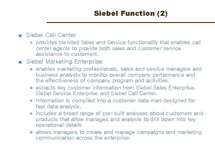 Siebel Function (2) Siebel Call Center provides blended Sales and Service functionality that enables