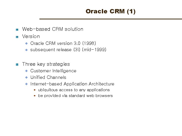 Oracle CRM (1) Web-based CRM solution Version Oracle CRM version 3. 0 (1998) subsequent