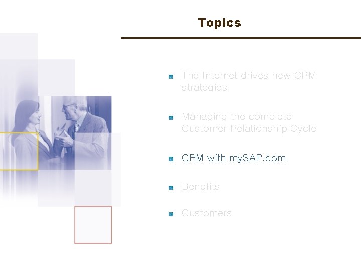 Topics The Internet drives new CRM strategies Managing the complete Customer Relationship Cycle CRM