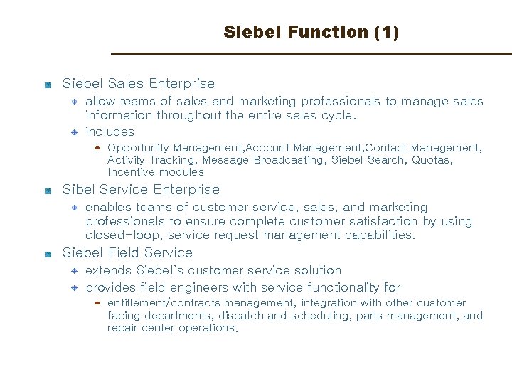 Siebel Function (1) Siebel Sales Enterprise allow teams of sales and marketing professionals to
