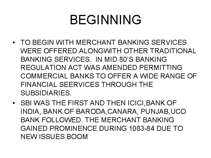 BEGINNING • TO BEGIN WITH MERCHANT BANKING SERVICES WERE OFFERED ALONGWITH OTHER TRADITIONAL BANKING