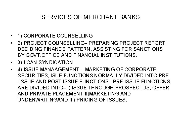 SERVICES OF MERCHANT BANKS • 1) CORPORATE COUNSELLING • 2) PROJECT COUNSELLING– PREPARING PROJECT