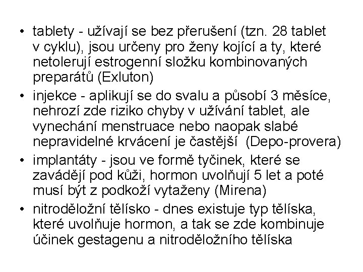  • tablety - užívají se bez přerušení (tzn. 28 tablet v cyklu), jsou