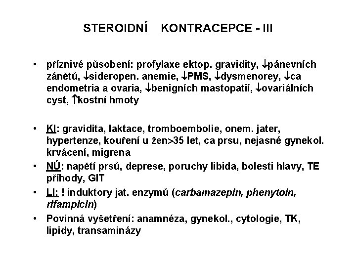 STEROIDNÍ KONTRACEPCE - III • příznivé působení: profylaxe ektop. gravidity, pánevních zánětů, sideropen. anemie,