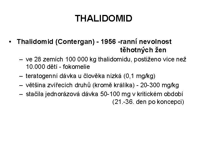 THALIDOMID • Thalidomid (Contergan) - 1956 -ranní nevolnost těhotných žen – ve 28 zemích