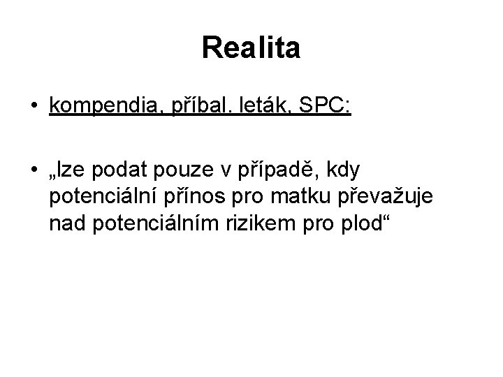 Realita • kompendia, příbal. leták, SPC: • „lze podat pouze v případě, kdy potenciální