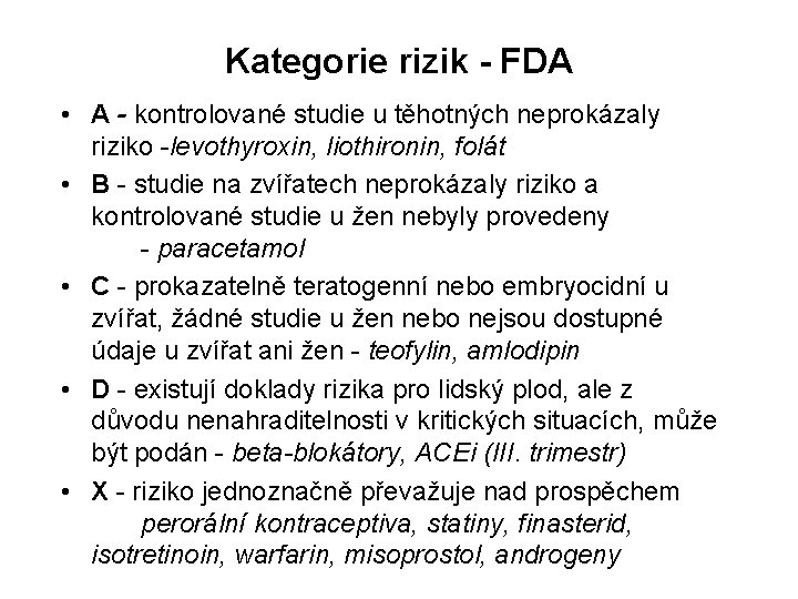 Kategorie rizik - FDA • A - kontrolované studie u těhotných neprokázaly riziko -levothyroxin,