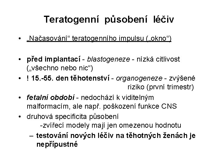 Teratogenní působení léčiv • „Načasování“ teratogenního impulsu („okno“) • před implantací - blastogeneze -