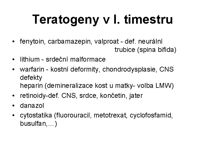 Teratogeny v I. timestru • fenytoin, carbamazepin, valproat - def. neurální trubice (spina bifida)