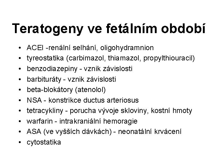 Teratogeny ve fetálním období • • • ACEI -renální selhání, oligohydramnion tyreostatika (carbimazol, thiamazol,