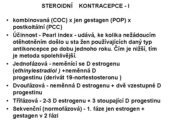 STEROIDNÍ KONTRACEPCE - I • kombinovaná (COC) x jen gestagen (POP) x postkoitální (PCC)