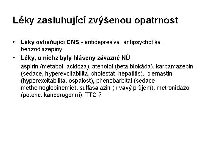 Léky zasluhující zvýšenou opatrnost • Léky ovlivňující CNS - antidepresiva, antipsychotika, benzodiazepiny • Léky,