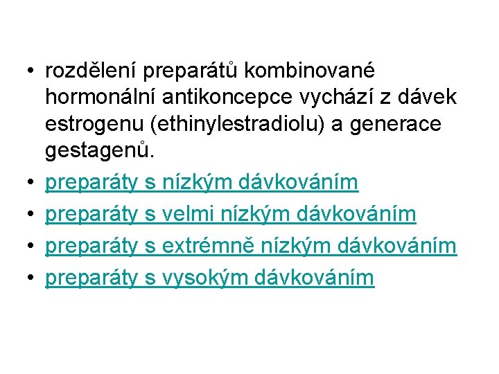  • rozdělení preparátů kombinované hormonální antikoncepce vychází z dávek estrogenu (ethinylestradiolu) a generace