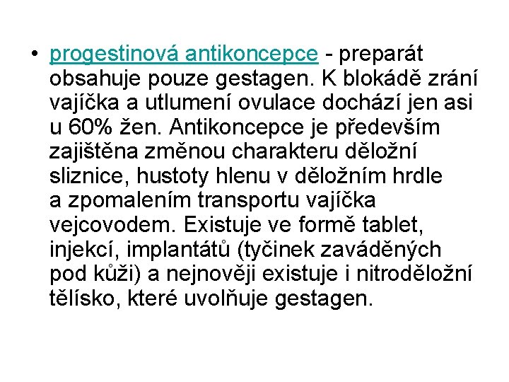  • progestinová antikoncepce - preparát obsahuje pouze gestagen. K blokádě zrání vajíčka a