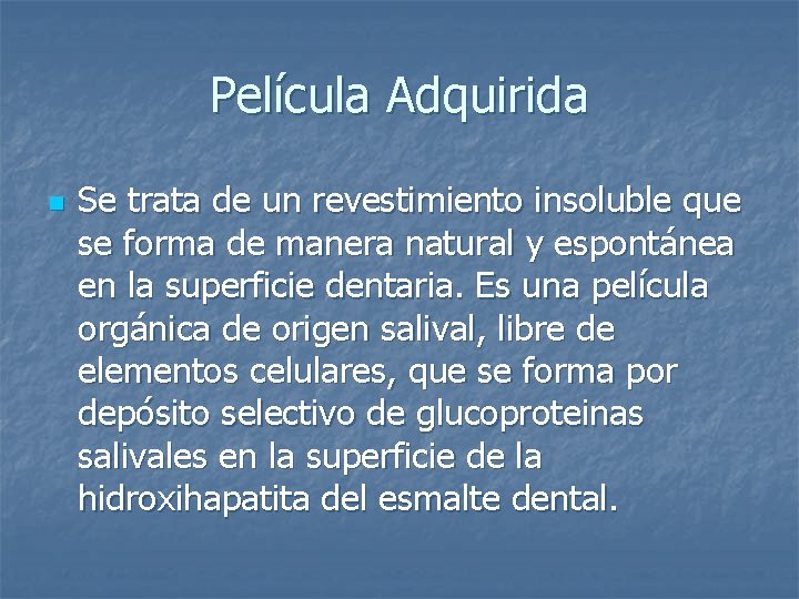 Película Adquirida n Se trata de un revestimiento insoluble que se forma de manera