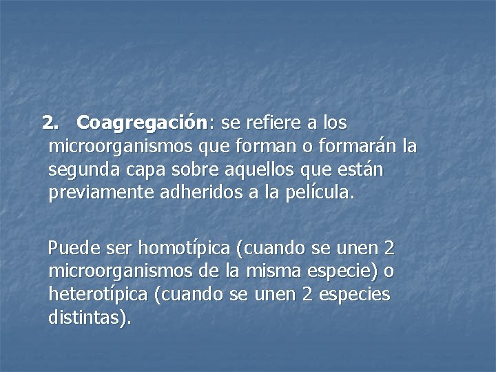 2. Coagregación: se refiere a los microorganismos que forman o formarán la segunda capa