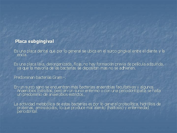 Placa subgingival Es una placa dental que por lo general se ubica en el